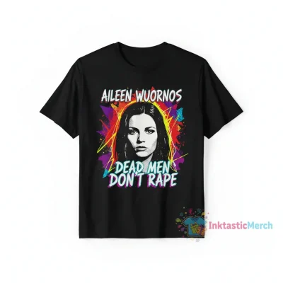 Aileen Wuornos 'Dead Men Don't Rape' Shirt - Bold Statement Tee