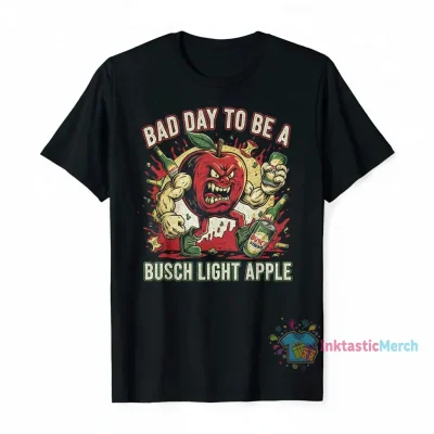 Bad Day to Be a Busch Light Apple Shirt