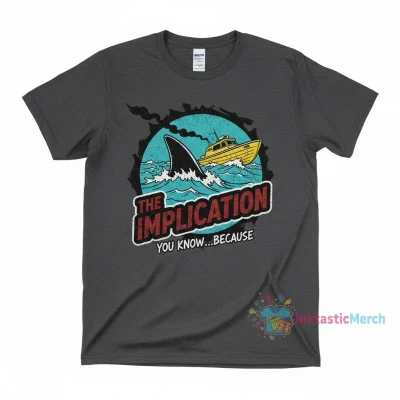 Because of the Implication It's Always Sunny in Philadelphia Implications T-Shirt