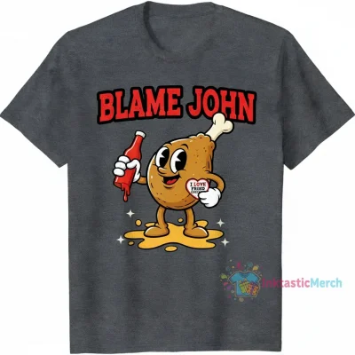 Blame John: I Love Fried Chicken Shirt