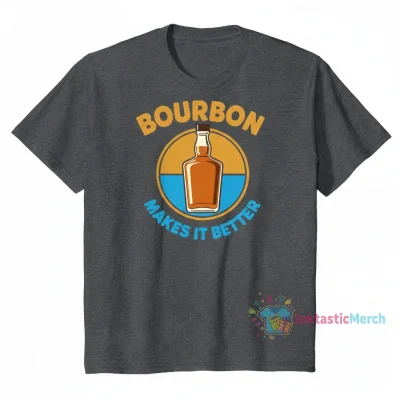 Bourbon Makes It Better Tee