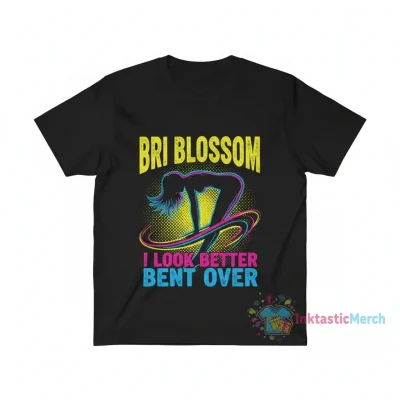Bri Blossom "I Look Better Bent Over" Shirt - Durable & Comfortable