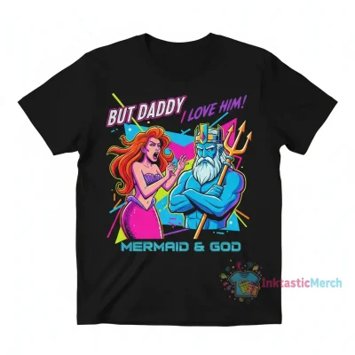 But Daddy I Love Him: The Little Mermaid & Poseidon Tee