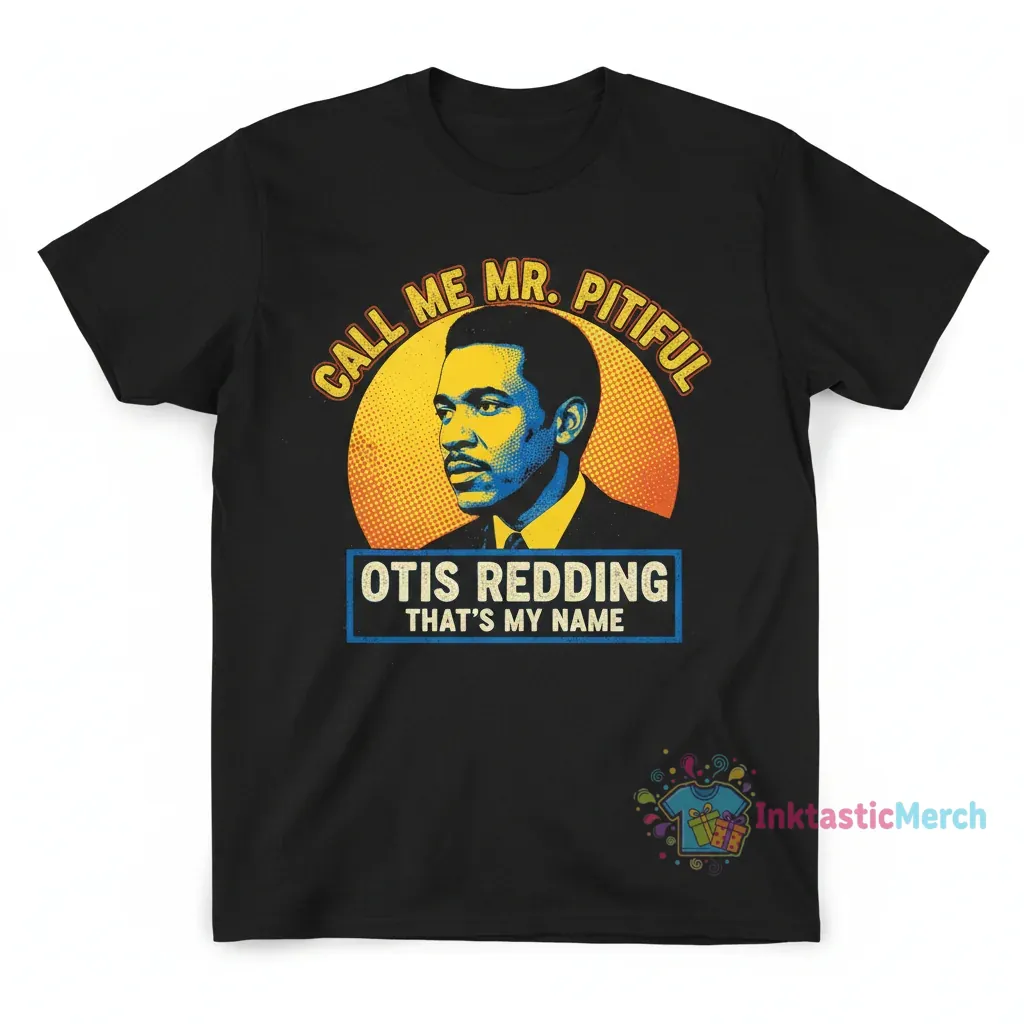 Call Me Mr. Pitiful Otis Redding T-Shirt - Your New Favorite Tee 1 Call Me Mr. Pitiful Otis Redding T-Shirt - Your New Favorite Tee