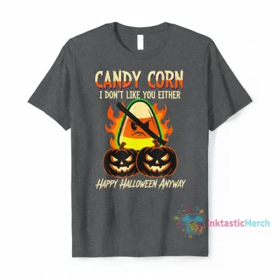 Funny Candy Corn I Don't Like You Either Halloween Shirt