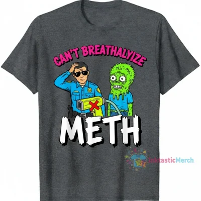 Can't Breathalyze Meth Police Meme Shirt