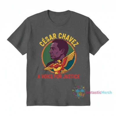 César Chávez A Voice for Justice: Durable, Comfortable & Stylish Tee