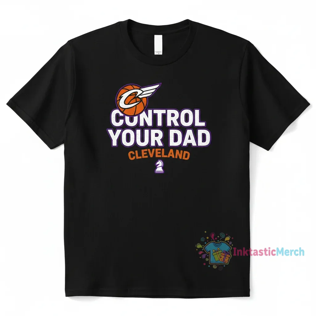 Cleveland Cavaliers Home Fan 'Control Your Dad' T-Shirt 1 Cleveland Cavaliers Home Fan 'Control Your Dad' T-Shirt