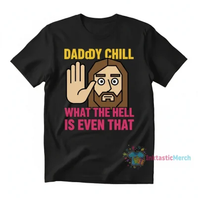 Daddy Chill What The Hell Is Even That Funny Meme T-Shirt | Men's Heavyweight Black T-Shirt S