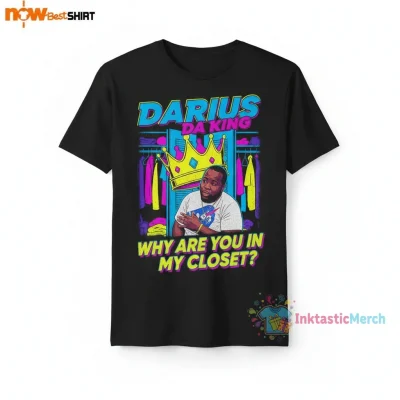 Darius Da King Darius Why Are You In My Closet T-Shirt