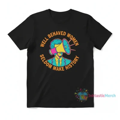 David Byrne 'Well Behaved Women Seldom Make History' Shirt - Lasting Style & Comfort