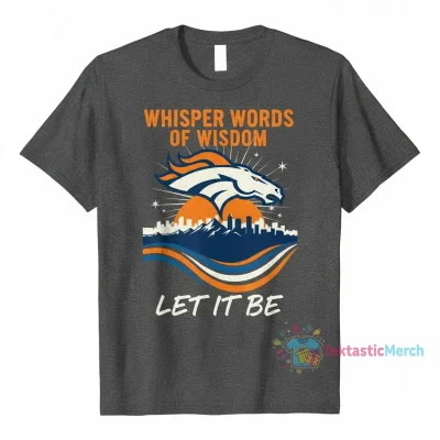 Denver Broncos "Let It Be" Wisdom Tee - Durable, Comfortable Fan Gear