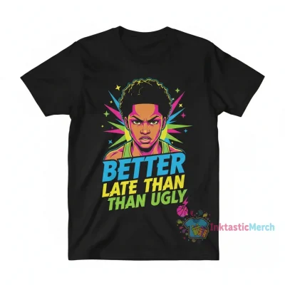 DiJonai Carrington Better Late Than Ugly T-Shirt - Durable & Comfortable