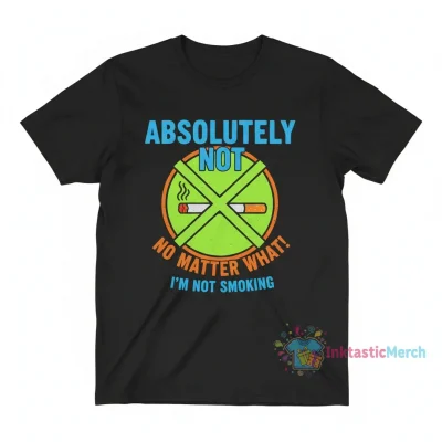 No Cigarettes Under Any Circumstances No Matter What I Say T-Shirt