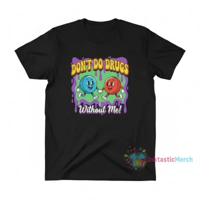 Don't Do Drugs Without Me Funny Statement T-Shirt