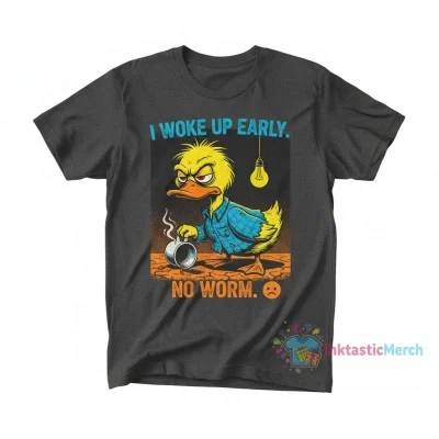 Duck I Woke Up Early This Morning There Was No Worm Shirt