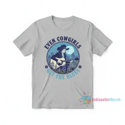 Even Cowgirls Get The Blues Bluebonnets Shirt: Durable & Vibrant Style
