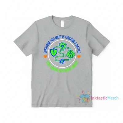 Everyone You Meet is Fighting a Battle Tee