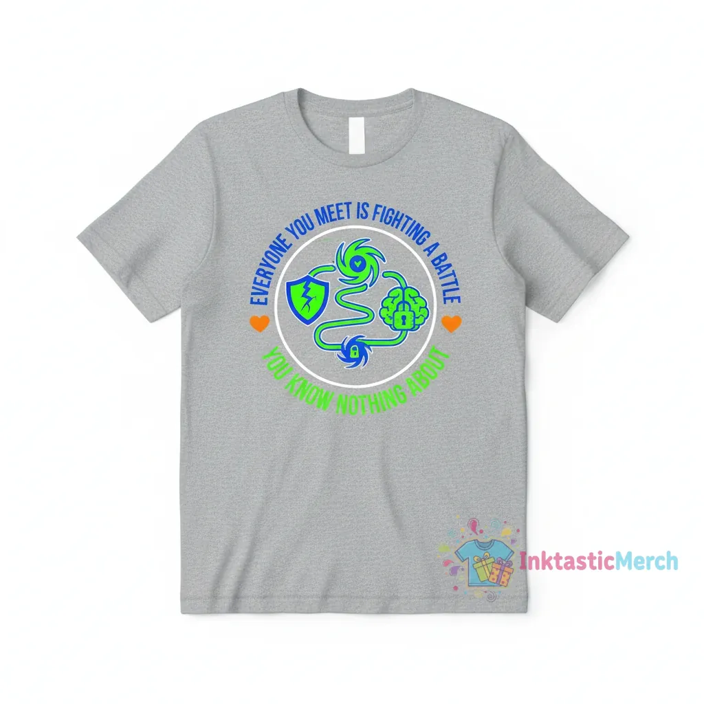 Everyone You Meet is Fighting a Battle Tee 1 Everyone You Meet is Fighting a Battle Tee