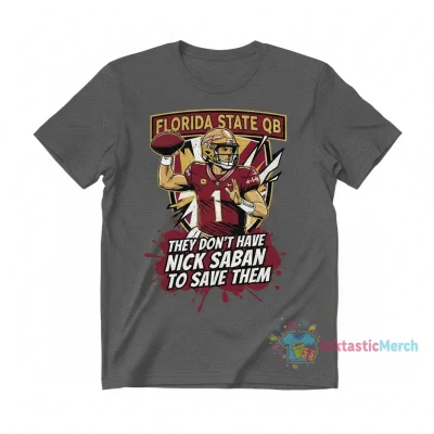 Florida State QB Thomas Castellanos: They Don't Have Nick Saban to Save Them T-Shirt