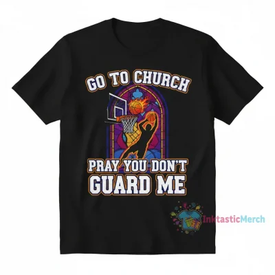Go to Church Pray You Don't Guard Me Basketball T-Shirt