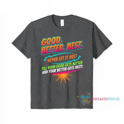 Good Better Best Motivational Quote T-Shirt | Never Rest Shirt