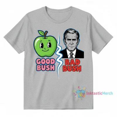 Good Bush Bad Bush George W Busch Apple Tee