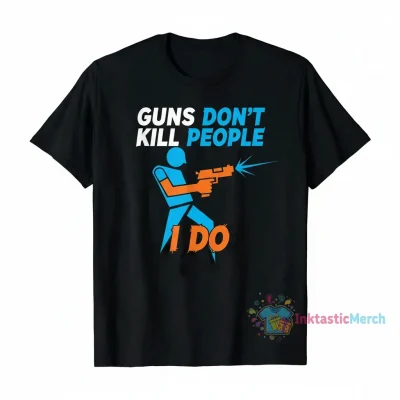 Guns Don't Kill People I Do Shirt