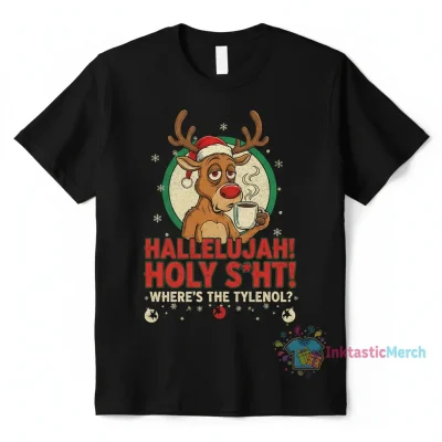 Hallelujah Holy Sh*t, Where's the Tylenol? Christmas Tee