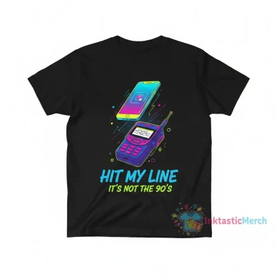 Hit My Line It's Not The 90s Shirt