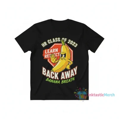 HR Class of 2023 Learn Respect Back Away Banana Breath Shirt | Funny Graduation Tee