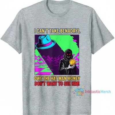 I Can't Take Benadryl Shirt: A Story of Dreams and Debts