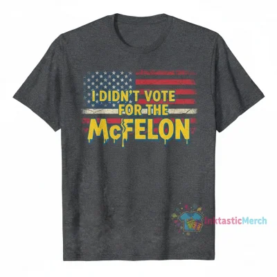I Didn't Vote for the McFelon Trump Shirt - Political Statement Tee