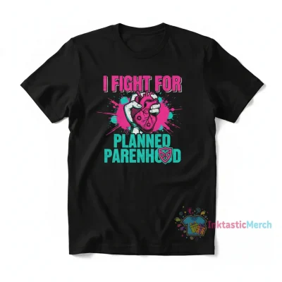 I Fight for Planned Parenthood T-Shirt