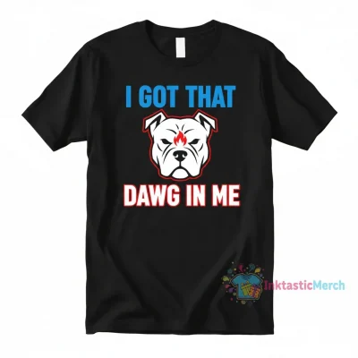 I Got That Dawg In Me Dog Shirt