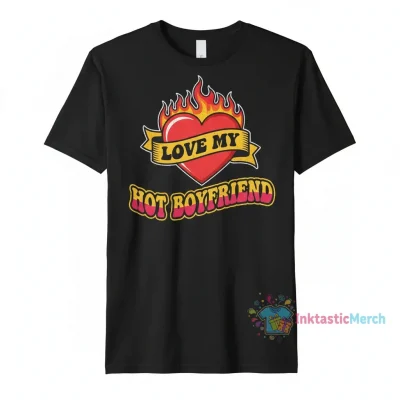 I Love My Hot Boyfriend T-Shirt