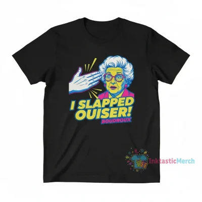 I Slapped Ouiser Boudreaux T-Shirt - Humorous Movie Quote Graphic Tee
