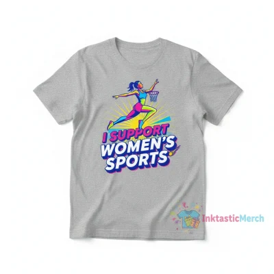 I Support Women's Sports T-Shirt - Empowering Athlete Apparel