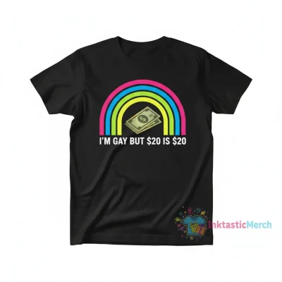 I'm Gay But 20 Dollars Is 20 Dollars T-Shirt | Humorous LGBTQ+ Statement Tee