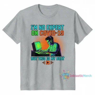 I'm No Expert on COVID-19 But This is The Cure Shirt