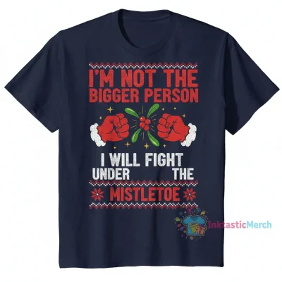 No, I Won't Be the Bigger Person: Fight Under the Mistletoe Ugly Christmas Sweater
