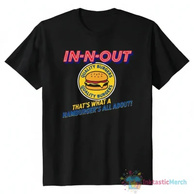 In N Out Burger "That's What a Hamburger's All About" T-Shirt - Foodie Apparel