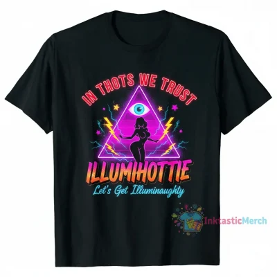 In Thots We Trust Illumihottie Let's Get Illuminaughty Shirt