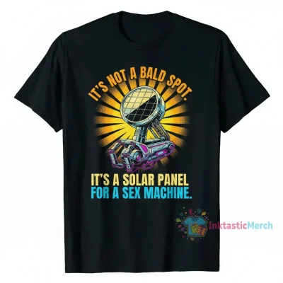 It's Not a Bald Spot, It's a Solar Panel for a Sex Machine Shirt - Novelty Graphic Tee