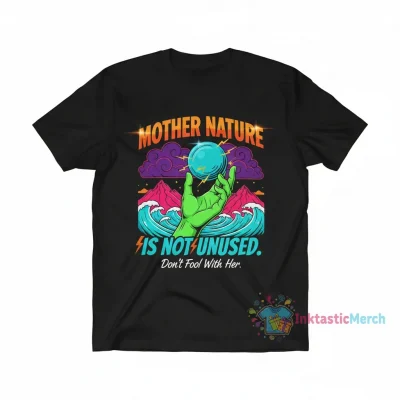 It's Not Nice to Fool Mother Nature T-Shirt