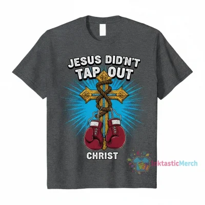 Jesus Didn't Tap Out: The Christ Tee