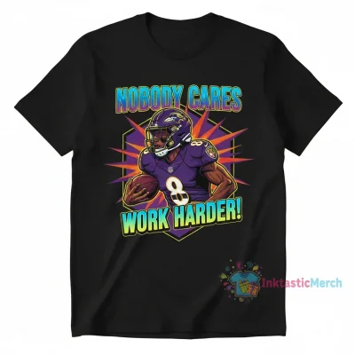 Lamar Jackson Nobody Cares Work Harder Tee