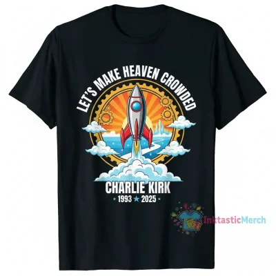 Let's Make Heaven Crowded Charlie Kirk 1993-2025 T-Shirt