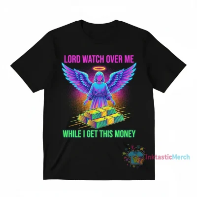 Lord Watch Over Me While I Get This Money Shirt - Motivational Graphic Tee