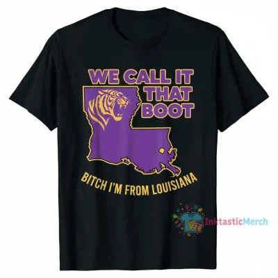 LSU Tigers "That Boot Bitch, I'm From Louisiana" T-Shirt | Official Fan Apparel